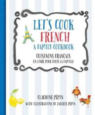 Let's Cook French / Cuisinons Francais : A Family Cookbook / Un Livre Pour Toute La Famille (Let's Cook) （Bilingual）