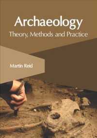 Archaeology: Theory, Methods and Practice -- Hardback