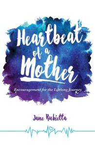 Heartbeat of a Mother : Encouragement for the Lifelong Journey