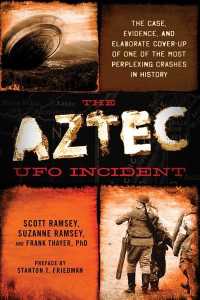 The Aztec UFO Incident : The Case, Evidence, and Elaborate Cover-up of One of the Most Perplexing Crashes in History