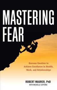 Mastering Fear : Harness Emotion to Achieve Excellence in Health, Work, and Relationships