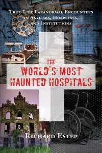 The World's Most Haunted Hospitals : True Life Paranormal Encounters in Asylums， Hospitals， and Institutions (The World's Most Haunted Hospitals)