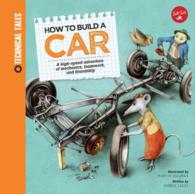 How to Build a Car : A High-speed Adventure of Mechanics, Teamwork, and Friendship (Technical Tales)