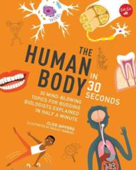 The Human Body in 30 Seconds : 30 Mind-blowing Topics for Budding Biologists Explained in Half a Minute (30 Second) （Reprint）