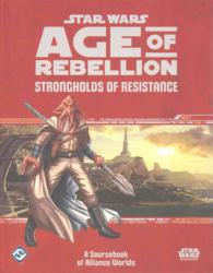 Star Wars Age of Rebellion Roleplaying Game : Strongholds of Resistance: a Sourcebook of Alliance Worlds (Star Wars: Age of Rebellion)