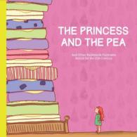 The Princess and the Pea : And Other Backwards Fairytales Retold for the 21st Century