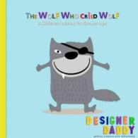 The Wolf Who Cried Wolf : A Children's Book for Grown Ups