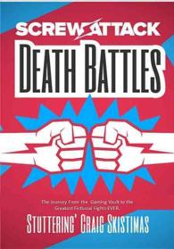 Screwattack's Death Battles : The Journey from the Gaming Vault to the Greatest Fictional Fights Ever