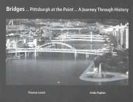 Bridges... Pittsburgh at the Point... a Journey through History