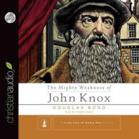 The Mighty Weakness of John Knox (3-Volume Set) （Unabridged）