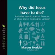 Why Did Jesus Have to Die? (2-Volume Set) : And Other Questions about the Cross of Christ and Its Meaning for Us Today （Unabridged）