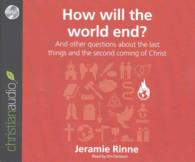 How Will the World End? (2-Volume Set) : And Other Questions about the Last Things and the Second Coming of Christ (Questions Christians Ask) （Unabridged）