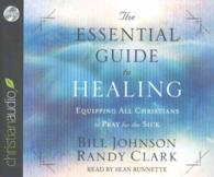 The Essential Guide to Healing (7-Volume Set) : Equipping All Christians to Pray for the Sick （Unabridged）