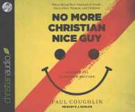No More Christian Nice Guy (9-Volume Set) : When Being Nice - Instead of Good - Hurts Men, Women, and Children （UNA REV EX）