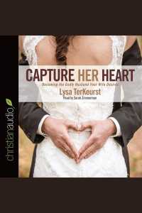 Capture Her Heart (3-Volume Set) : Becoming the Godly Husband Your Wife Desires （Unabridged）