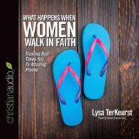 What Happens When Women Walk in Faith (5-Volume Set) : Trusting God Takes You to Amazing Places （Unabridged）