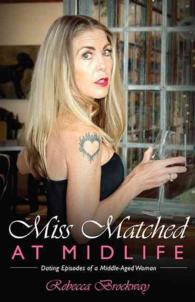 Miss Matched at Midlife : Dating Episodes of a Middle-aged Woman