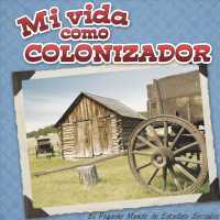 Mi vida como colonizador / My Life as a Colonizer (El Pequeo Mundo De Estudios Sociales (Little World Social Studies))