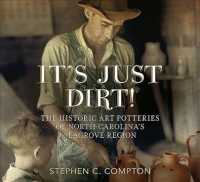 Its Just Dirt! : The Historic Art Potteries of North Carolinas Seagrove Region （Reprint）