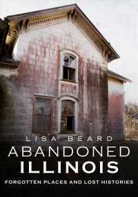 Abandoned Illinois : Forgotten Places and Lost Histories