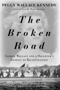 The Broken Road : George Wallace and a Daughter's Journey to Reconciliation （Reprint）