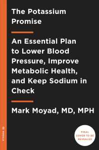 The Potassium Promise : An Essential Plan to Lower Blood Pressure, Improve Metabolic Health, and Keep Sodium in Check