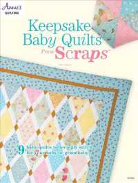 Keepsake Baby Quilts from Scraps : 9 Baby Quilts to Lovingly Stitch for Your Baby or Grandbaby