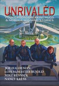Unrivalled : Four Groundbreaking Hugo & Nebula Winning Stories
