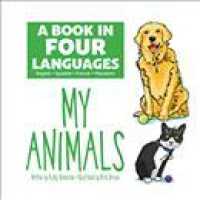 A Book in Four Languages: My Animals : My Animals (A Book in Four Languages)