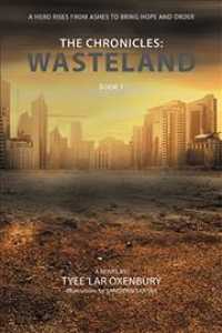 The Chronicles: Wasteland: A Hero Rises from Ashes to Bring Hope and Order