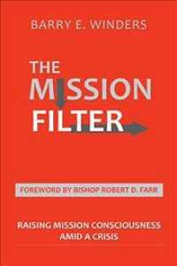 The Mission Filter : Raising Mission Consciousness Amid a Crisis