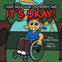 Its Okay! : I Have Muscular Dystrophy, and