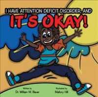 Its Okay! : I Have Attention Deficit Disorder, and