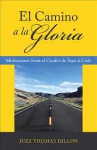 El Camino a La Gloria : Meditaciones Sobre El Camino De Aqu Al Cielo
