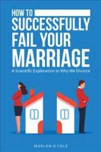 How to Successfully Fail Your Marriage : A Scientific Explanation to Why We Divorce