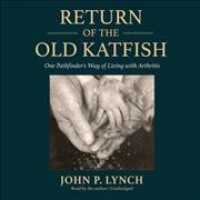 Return of the Old Katfish : One Pathfinder's Way of Living with Arthritis （Library）