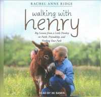 Walking with Henry : Big Lessons from a Little Donkey on Faith, Friendship, and Finding Your Path