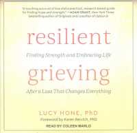 Resilient Grieving : Finding Strength and Embracing Life after a Loss That Changes Everything