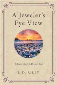 A Jeweler's Eye View: Volume Three: A Dream's End
