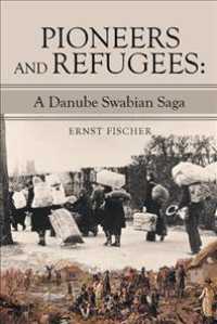 Pioneers and Refugees: A Danube Swabian Saga