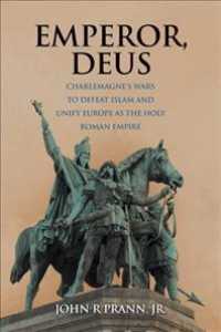 Emperor, Deus : Charlemagne's Wars to Defeat Islam and Unify Europe as the Holy Roman Empire