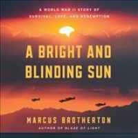 A Bright and Blinding Sun Lib/E : A World War II Story of Survival, Love, and Redemption （Library）