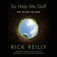 So Help Me Golf : Why We Love the Game （Library）