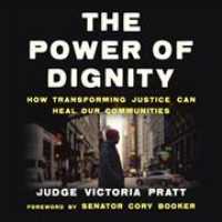 The Power of Dignity Lib/E : How Transforming Justice Can Heal Our Communities （Library）