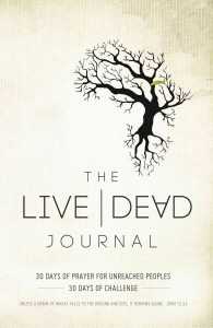 The Live Dead Journal : 30 Days of Prayer for Unreached Peoples， 30 Da