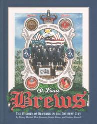 St Louis Brews : The History of Brewing in the Gateway City （2ND）
