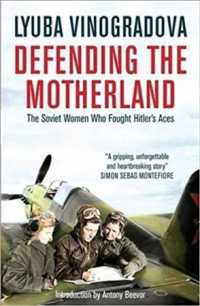 Defending the Motherland : The Soviet Women Who Fought Hitler's Aces （Reprint）