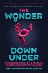 The Wonder Down under : The Insider's Guide to the Anatomy, Biology, and Reality of the Vagina