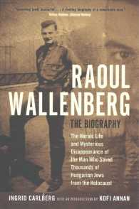 Raoul Wallenberg : The Heroic Life and Mysterious Disappearance of the Man Who Saved Thousands of Hungarian Jews from the Holocaust （Reprint）