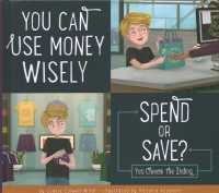 You Can Use Money Wisely : Spend or Save? (Making Good Choices) （Library Binding）